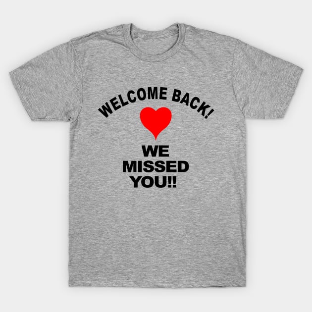 Welcome Back We Missed You REOPENING Welcome T-Shirt by Scarebaby